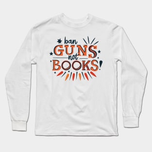 Ban guns not books Long Sleeve T-Shirt